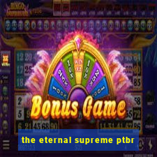 the eternal supreme ptbr